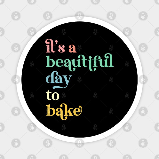 It's a Beautiful Day To Bake a Cake Baker Magnet by Way Down South